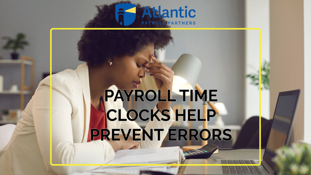 Payroll Time Clocks Help Prevent Errors - Atlantic Payroll Partners